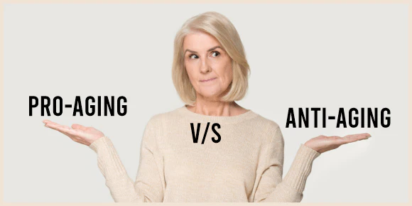 Pro-Aging vs Anti-Aging: A Mindset Shift